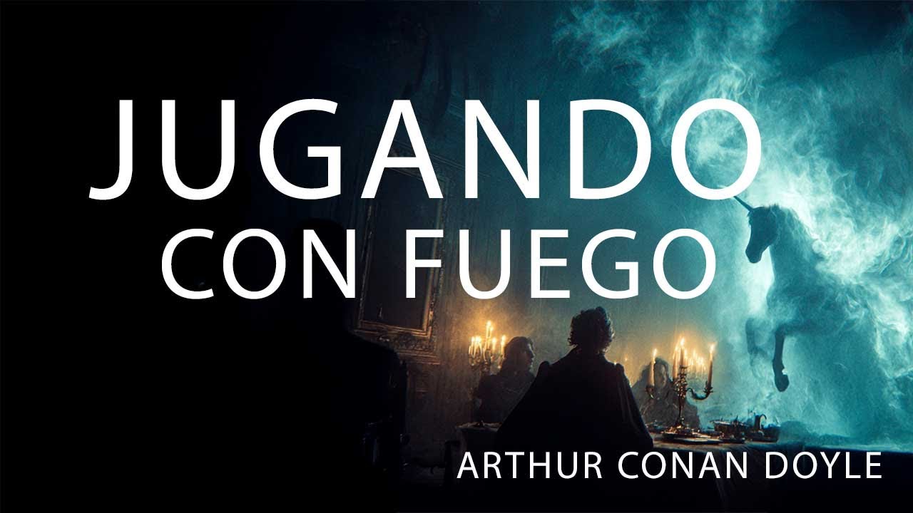 Jugando con fuego — Arthur Conan Doyle