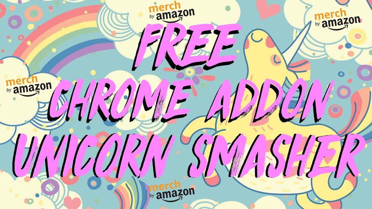 Merch by Amazon - Unicorn Smasher Free Google Chrome Research Chrome Extension
