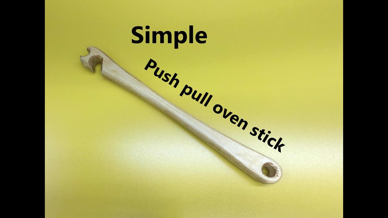 HOW TO MAKE A SIMPLE  push pull oven stick
