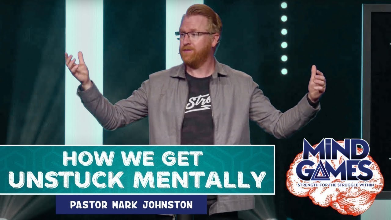 How We Get Unstuck Mentally | Mind Games | Pastor Mark Johnston