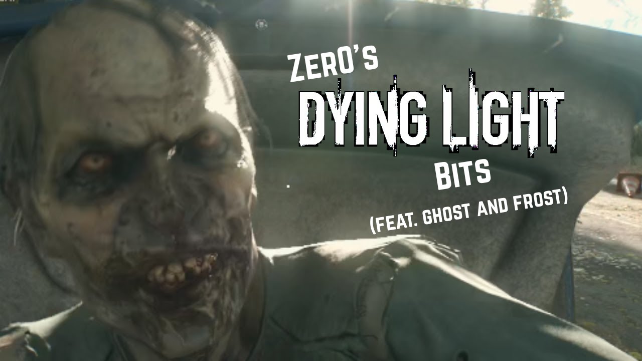 Zer0's Dying Light Bits (feat. Ghost and Frost)