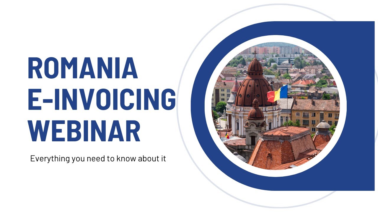 Webinar: Status of E-compliance Solutions in Romania; e-Invoice, e-Transport and SAF-T Processes.