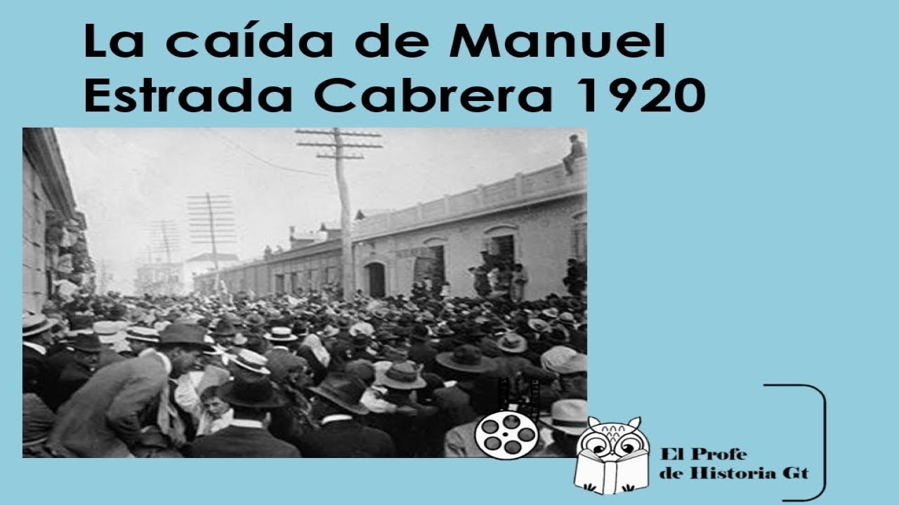 La caída de Manuel Estrada Cabrera 1920