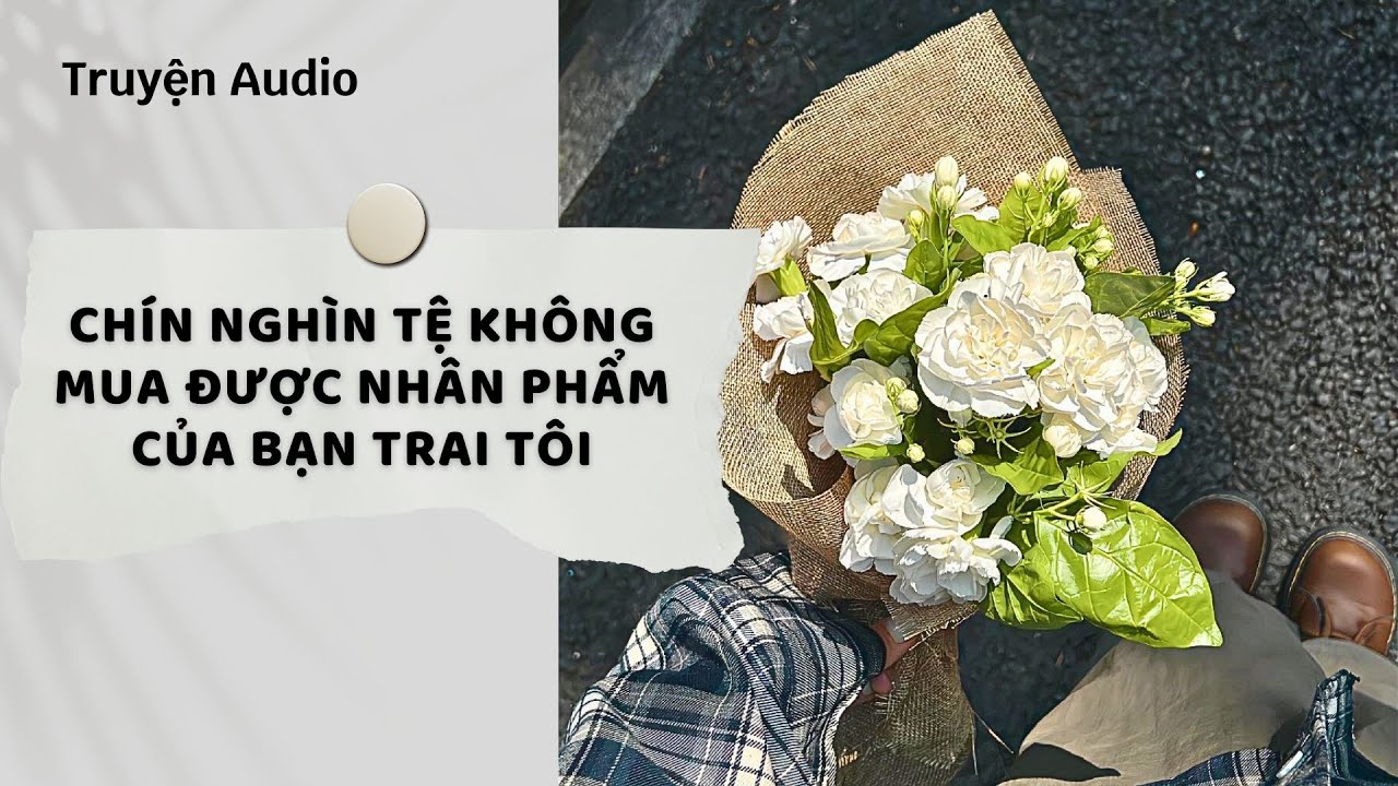 Truyện Audio | Chín Nghìn Tệ Không Mua Được Nhân Phẩm Của Bạn Trai Tôi (Full) | Nguyệt Hoa Vy