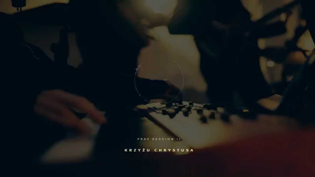 Krzyżu Chrystusa - PRAY SESSION II