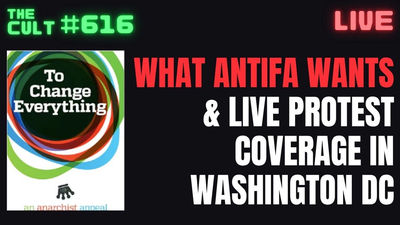 THE CULT #616: What Antifa Wants (Propaganda Reading) and Live Protest Coverage in Washington DC