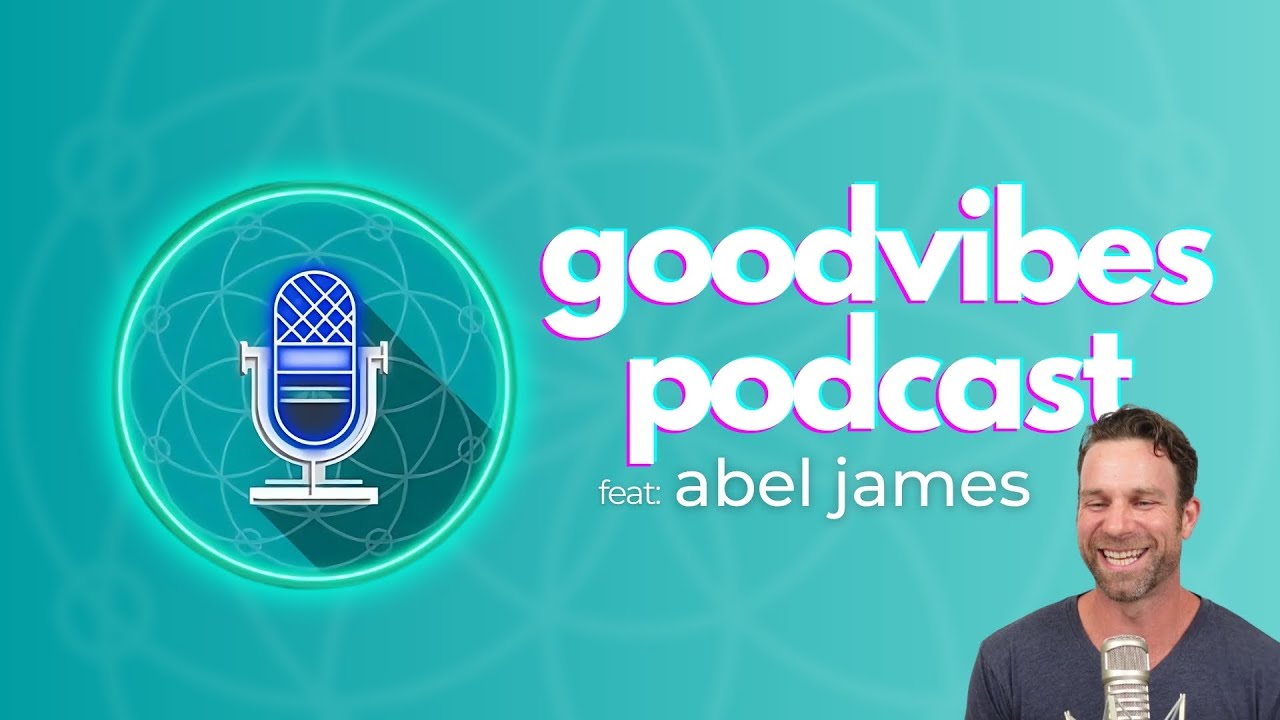 GoodVibes Podcast | Abel James