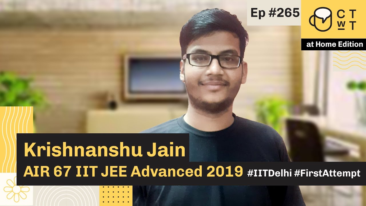 CTwT E265 - IIT JEE Advanced 2019 Topper Krishnanshu Jain AIR 67 | IIT Delhi | First Attempt