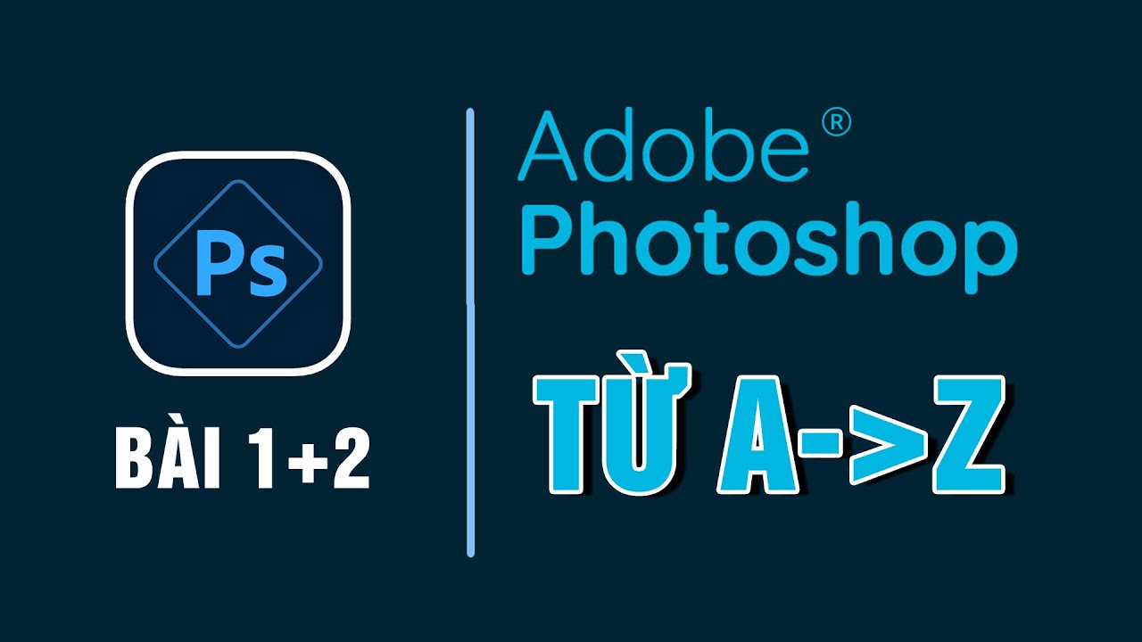 Tự học Photoshop cơ bản dành cho người mới bắt đầu | Bài 1+2