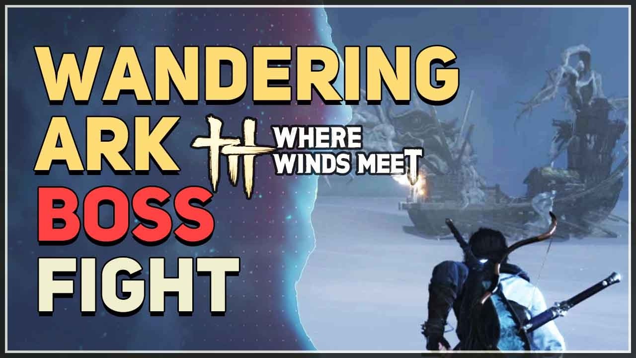 Wandering Ark Boss Fight Where Winds Meet