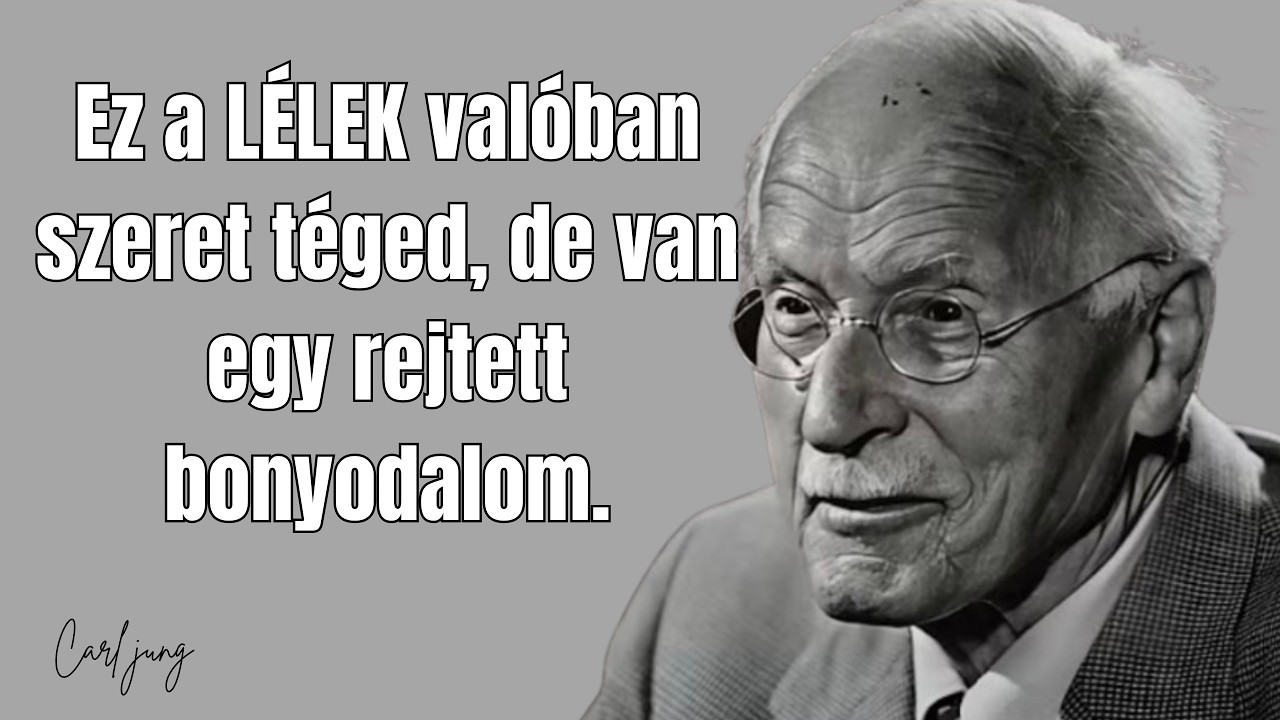 Ez a L&Eacute;LEK val&oacute;ban szeret t&eacute;ged, de van egy rejtett bonyodalom. || Carl Jung