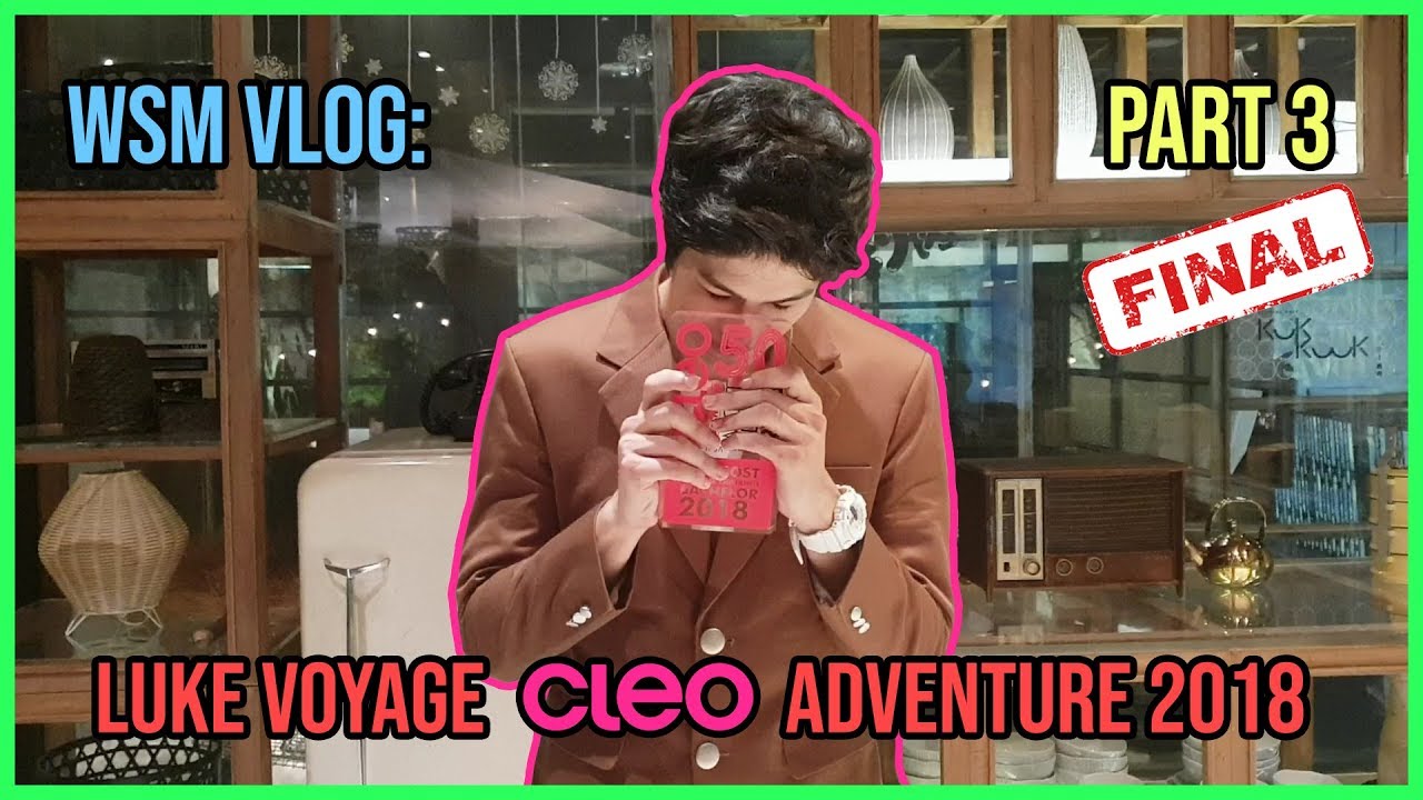 WSM VLOG: Luke Voyage CLEO Adventure 2018 - PART 3 (FINAL)