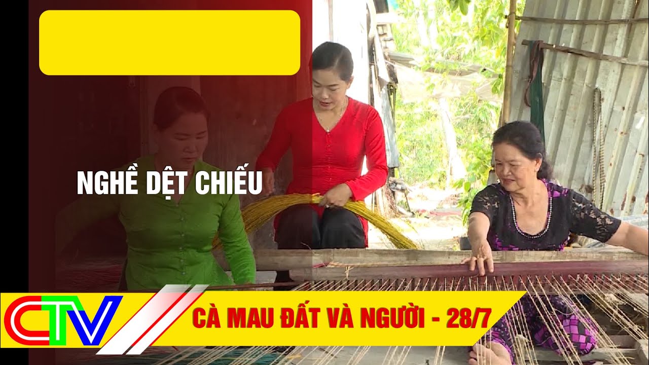 C&Agrave; MAU ĐẤT V&Agrave; NGƯỜI 28-7-2024 | NGHỀ DỆT CHIẾU.