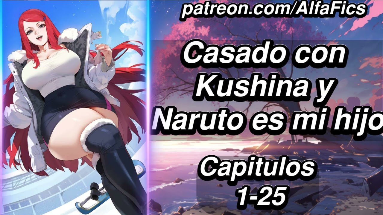 Naruto: Casado con Kushina, Naruto es mi hijo! - Capítulos 1-25