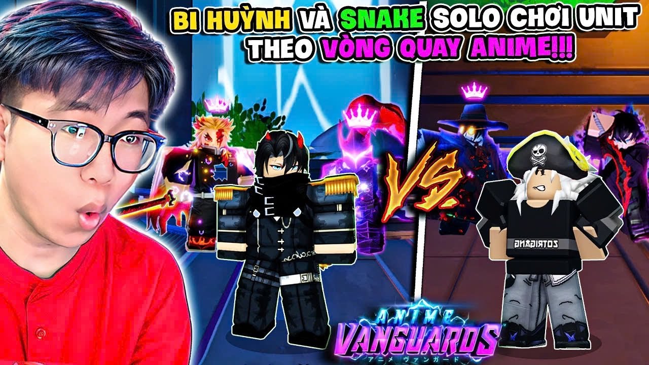 BI HUỲNH THỬ THÁCH CHỌN UNIT TỪ VÒNG QUAY ANIME VÀ SOLO CÙNG SNAKE TRONG ANIME VANGUARDS
