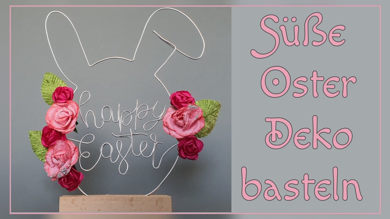 Süße Oster Deko basteln aus Draht & Blumen/ Tisch Deko für Ostern/ Diy Anleitung Osterei - Osterhase