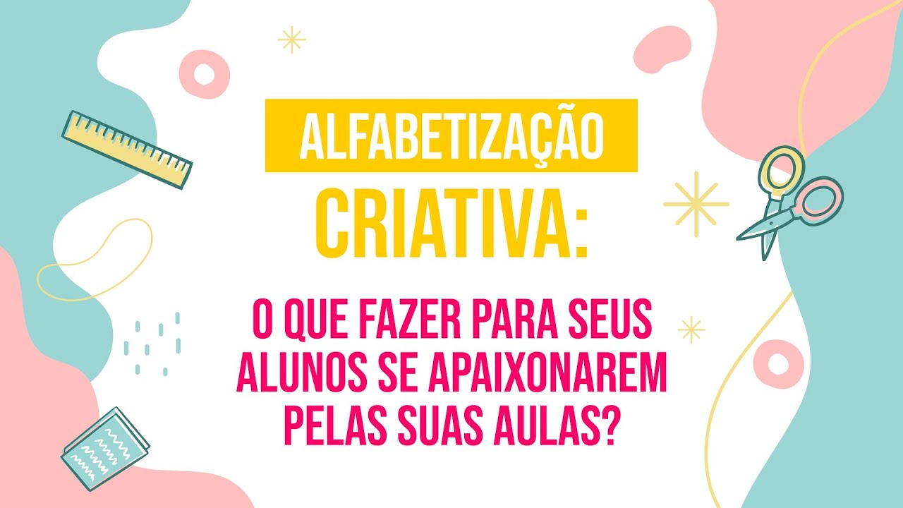 Alfabetização criativa - o que fazer para seus alunos se apaixonarem pelas suas aulas