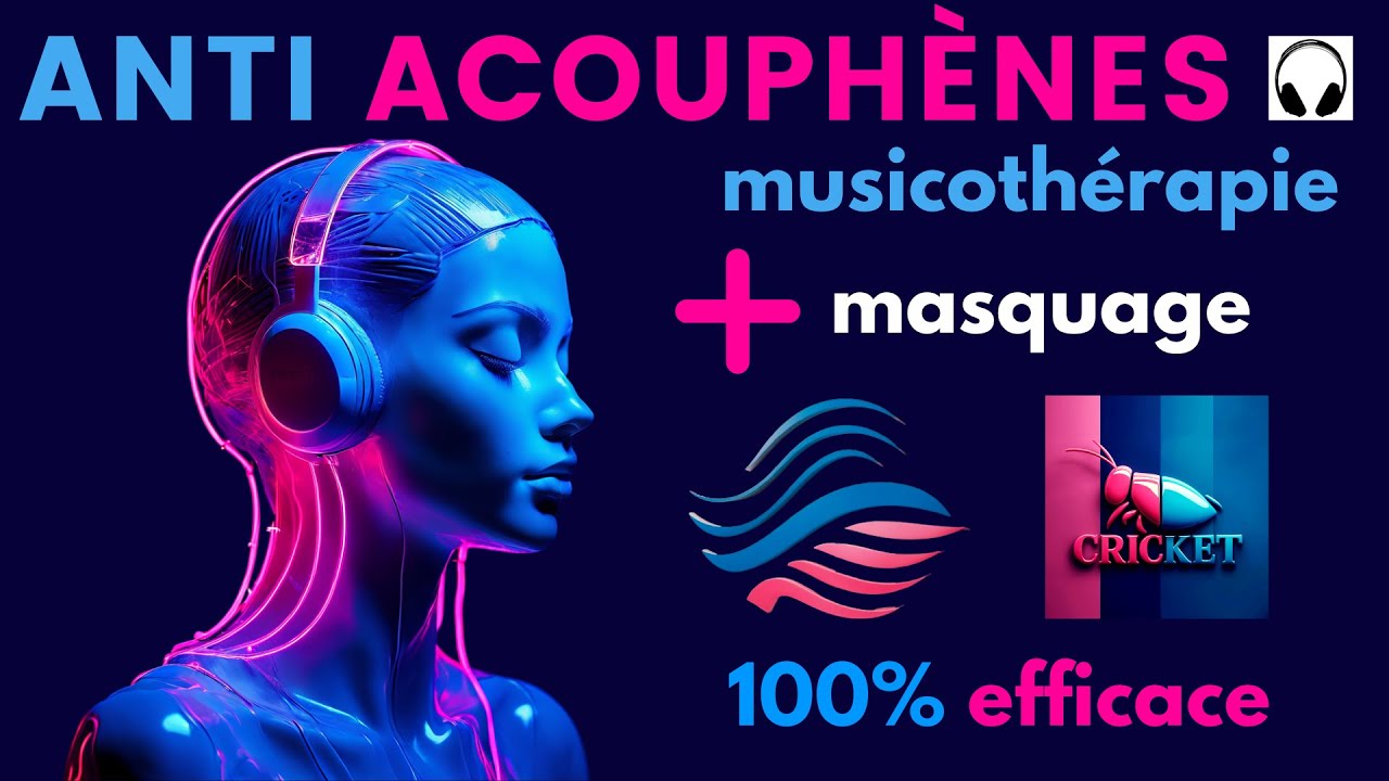 Anti Acouph&egrave;nes 100 % Efficace Musique + Masquage  bruit blanc vagues et cricket