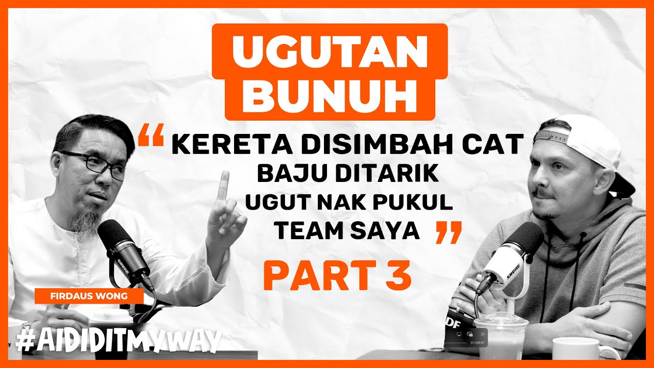 Firdaus Wong : Dah Biasa Dapat Ugutan Bunuh, Gangster Datang Kacau Team | AIDIDITMYWAY EP 25 3/3