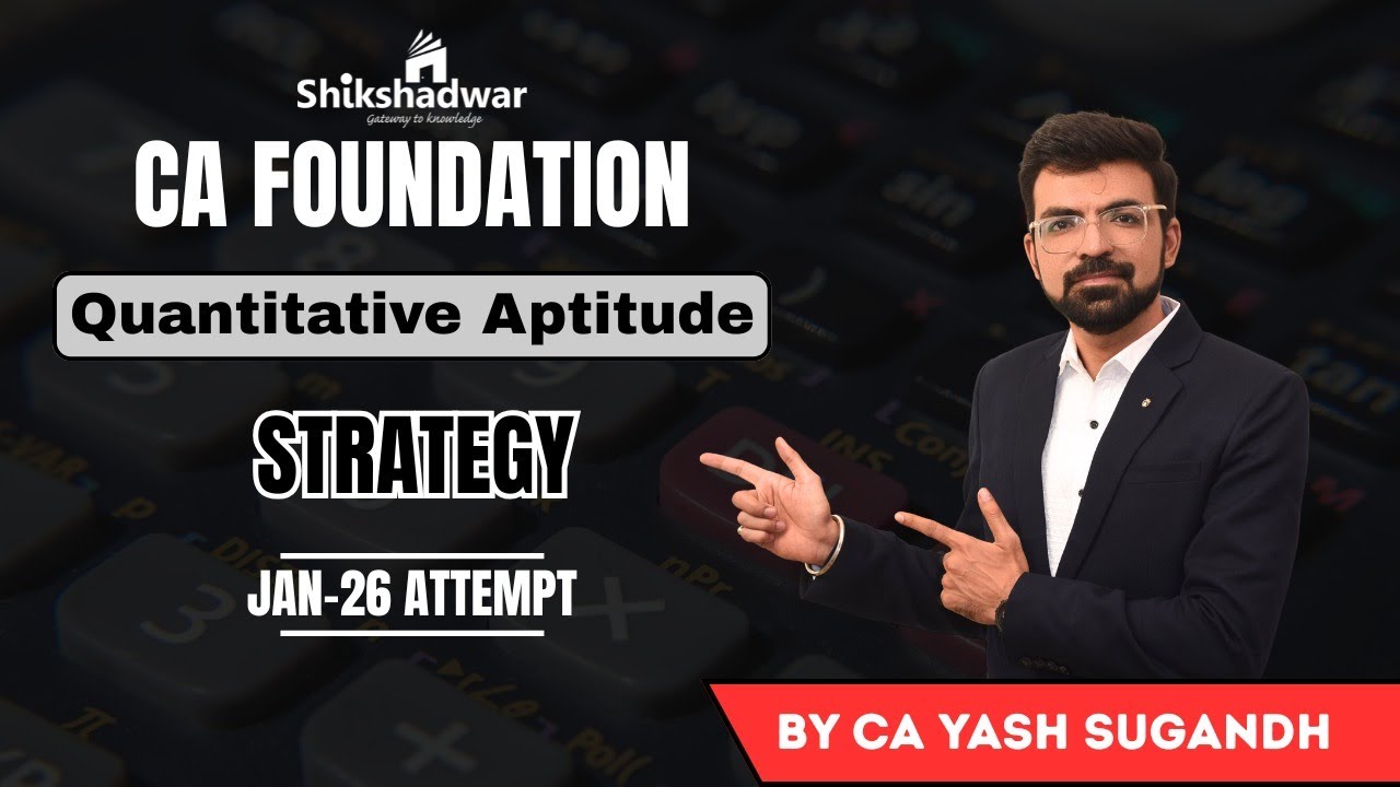 CA FOUNDATION JAN-26 ATTEMPT QUANTITATIVE APTITUDE STRATEGY - CA YASH SUGANDH