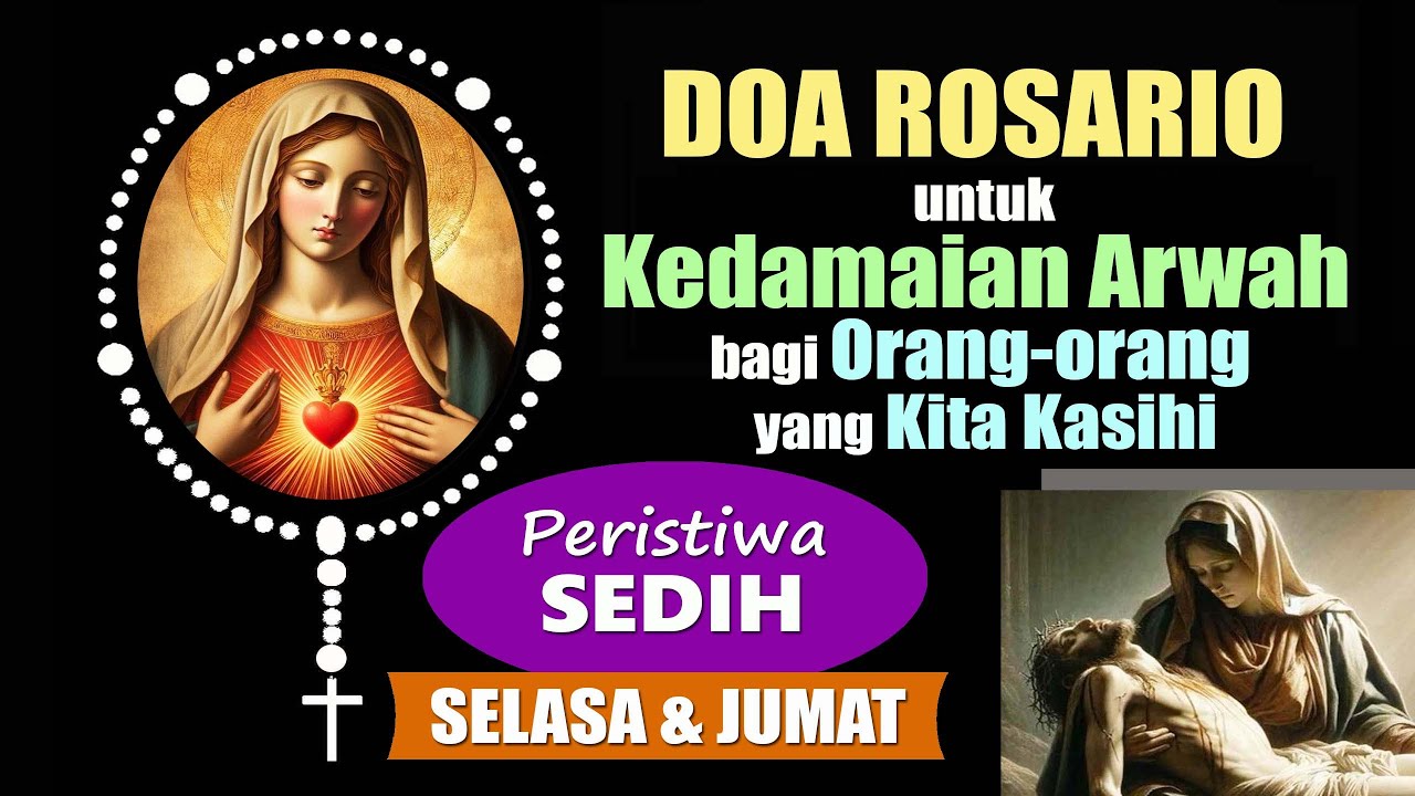 DOA ROSARIO untuk KEDAMAIAN ARWAH Orang-orang yang Kita Kasihi : Peristiwa SEDIH ( SELASA & JUMAT )