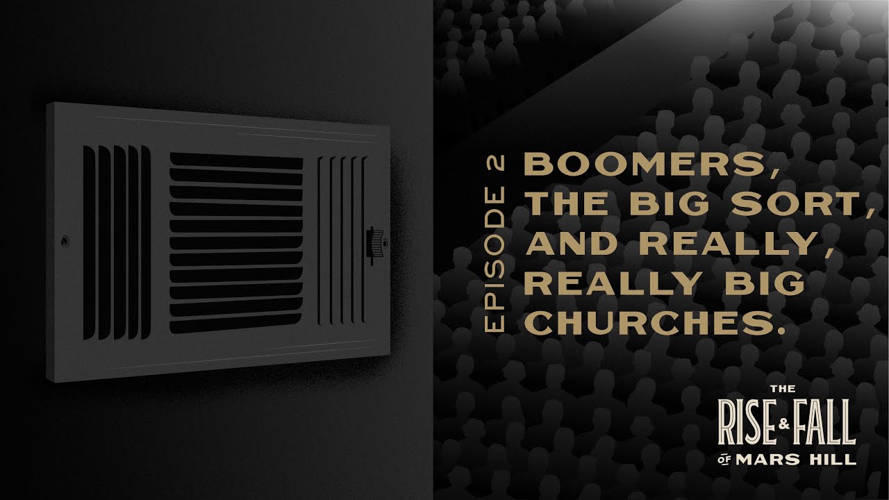 Boomers, The Big Sort, and Really, Really Big Churches - Episode 2 - The Rise and Fall of Mars Hill