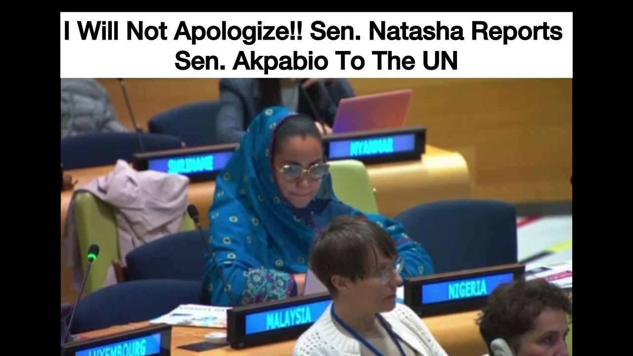“I Will Not Apologize!” - Sen. Natasha Reports Sen. Akpabio To The UN