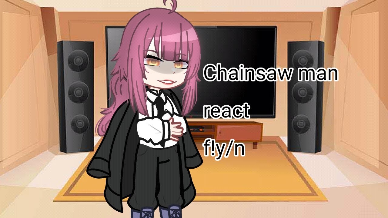 Chainsaw man react f!y/n anime (🌙Moon🌙)