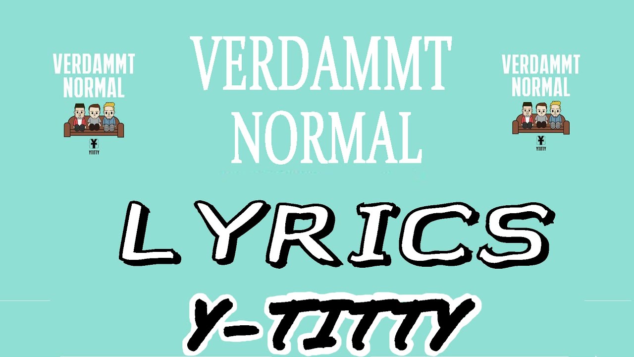 YTITTY-VERDAMMT NORMAL (lyrics)