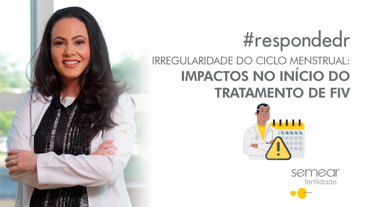Como a irregularidade de um ciclo menstrual impacta o início de um tratamento de FIV? #respondedr