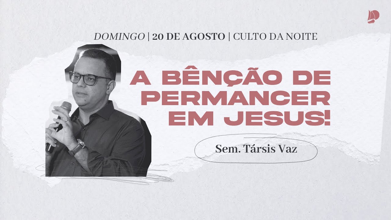 Culto IBVA | A bênção de permanecer em Jesus! | Sem. Társis Vaz - 20/08/23