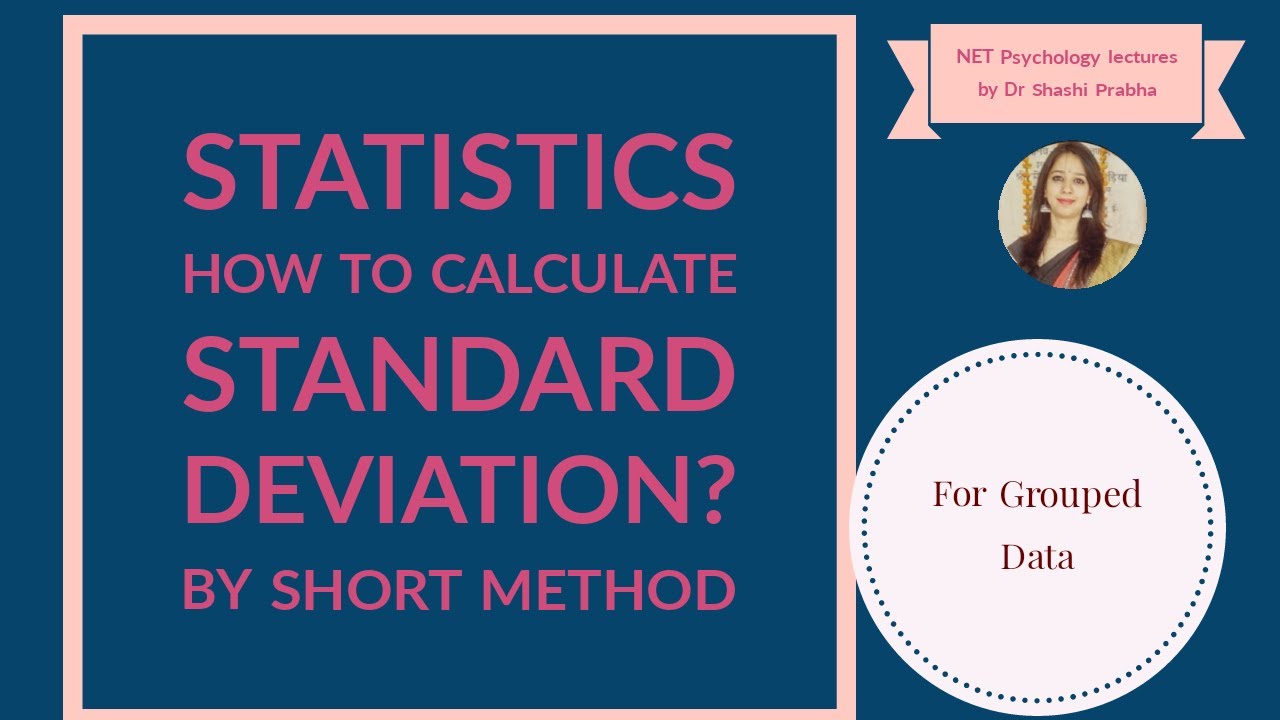 Statistics 21,  Calculation of Standard deviation for Grouped Data Using Short Method