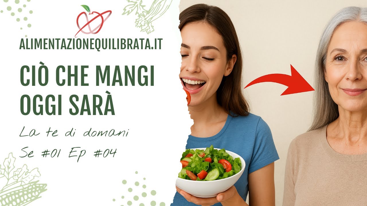 Se 01 - Ep 04 - Le tue scelte alimentari di oggi stanno costruendo la tua salute di domani?