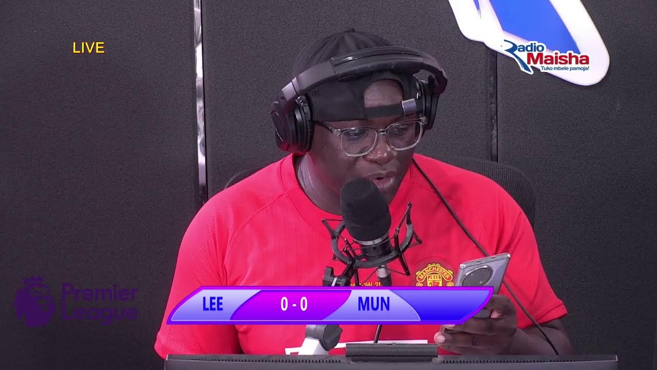 LIVE: LEEDS VS MAN UNITED  LIVE NDANI YA RADIO MAISHA