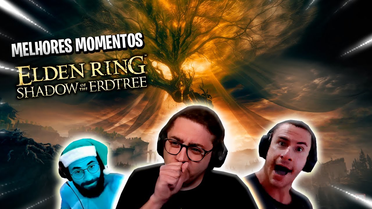 OS MOMENTOS MAIS ENGRAÇADOS DOS STREAMERS NA DLC DE ELDEN RING SHADOW OF THE ERDTREE