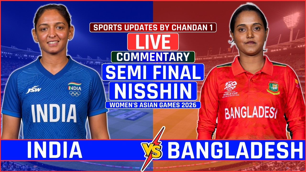India v Bangladesh Semi Final Live Score | Women's Asian Games 2026 | IND W vs BAN W Live Commentary