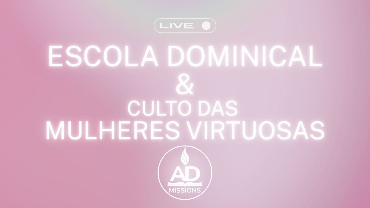 Culto ao Senhor -EBD-Mulheres Virtuosas- 02/22/26