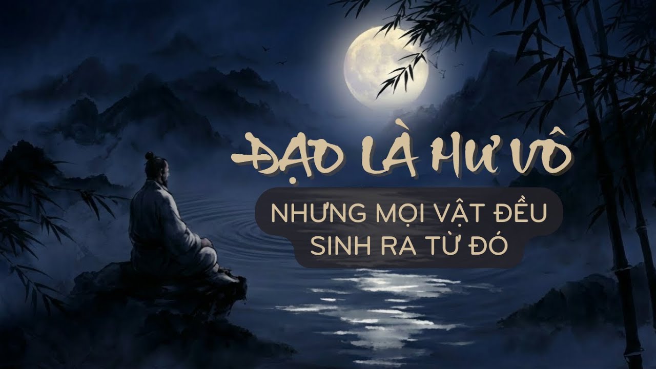 Thứ Không Có Gì… Lại Là Nguồn Gốc Của Tất Cả | Đạo Đức Kinh - Chương 14