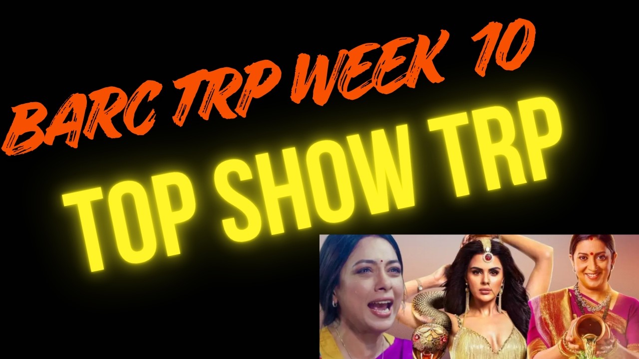BARC TRP WEEK 10 TOP SHOW Naagin , Vasudha , KSBKBT 2