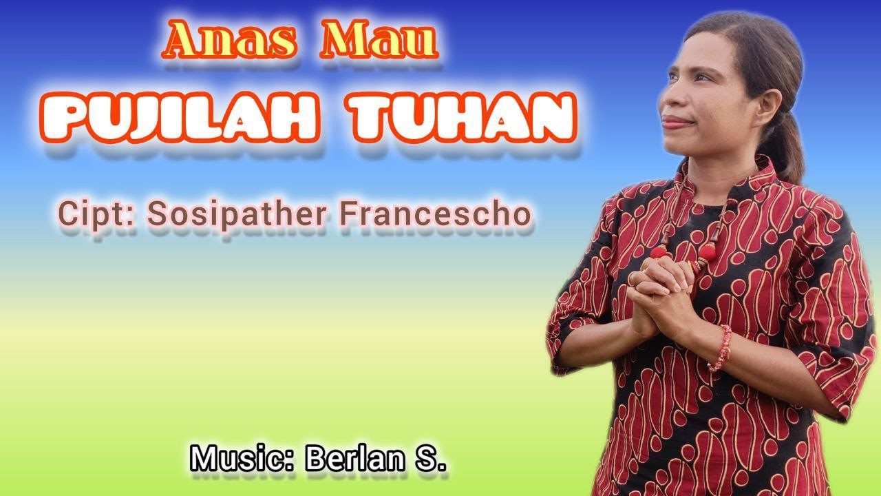 PUJILAH TUHAN//Cipta: Sosipather Francescho//Voc:ANAS MAU//Music video official