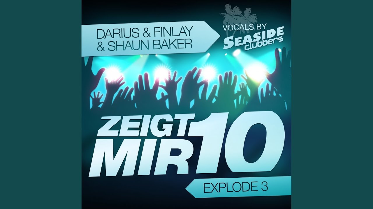 Zeigt Mir 10 (Explode 3) (Darius & Finlay Club Mix)