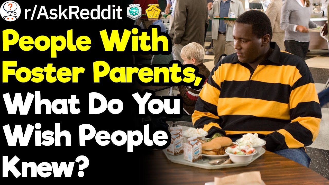 Those Who Have Been in the Foster Care System, What Do You Wish People Knew?