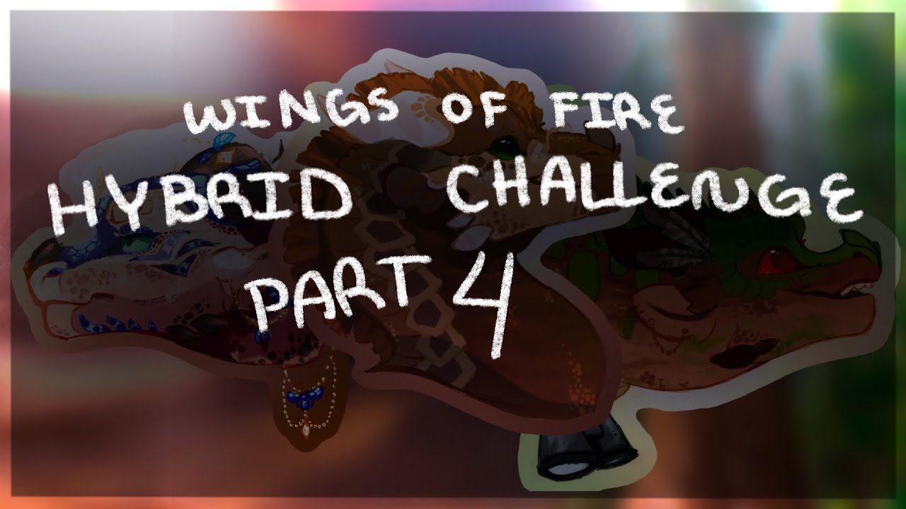 Wings of Fire Hybrid Challenge// Pt. 4