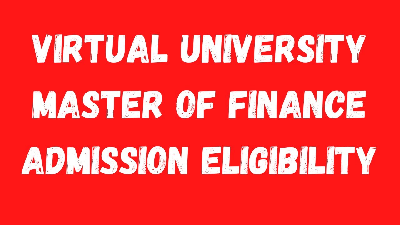 Virtual University Master of Finance Admission Eligibility-VU Master(Finance) Admission Criteria