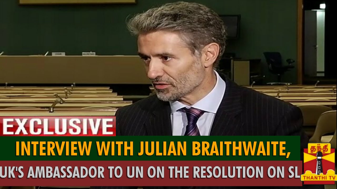 Interview with Julian Braithwaite, UK's Ambassador to UN(Geneva) on the Resolution on Sri Lanka