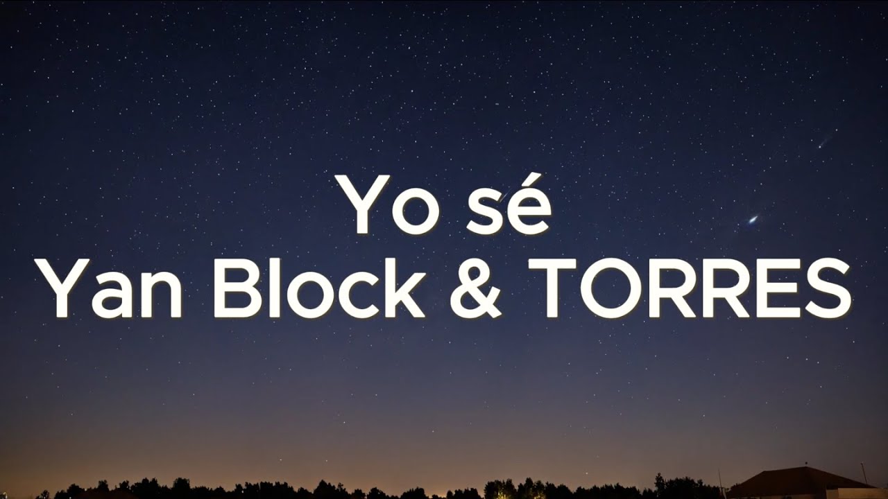 Yan Block, TORRRES - Yo s&eacute; (Letra)