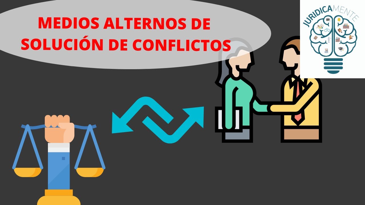 MEDIOS ALTERNOS DE SOLUCIÓN DE CONFLICTOS