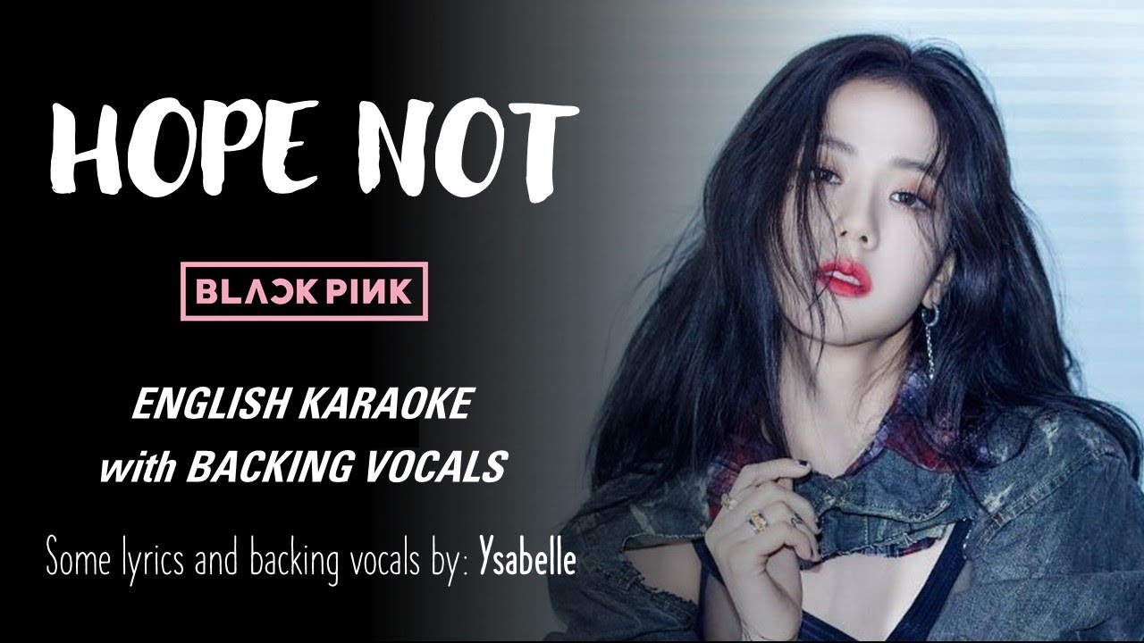 BLACKPINK – HOPE NOT – ENGLISH KARAOKE WITH BACKING VOCALS