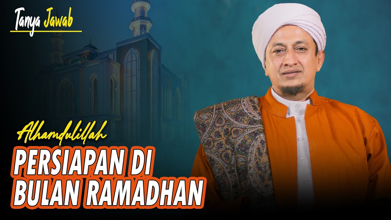 Persiapan Menyambut Bulan Ramadhan - Habib Hasan Bin Ismail Al Muhdor