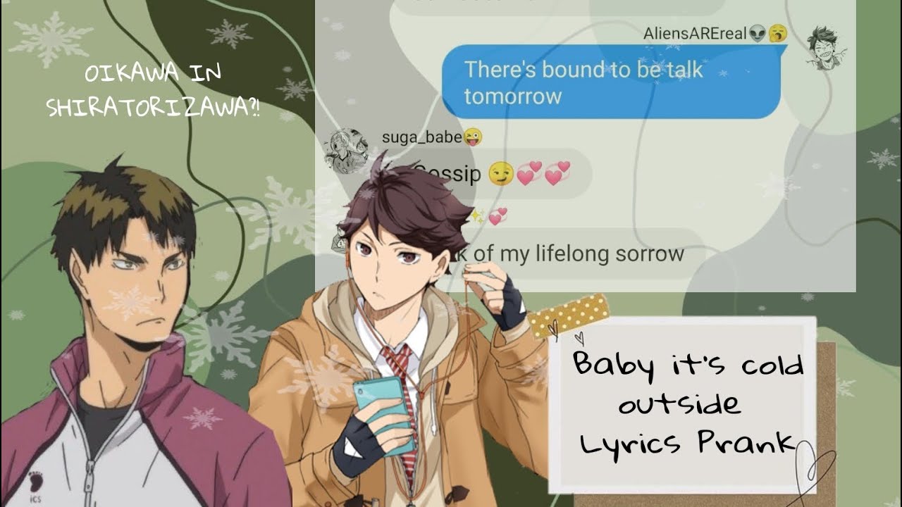 OIKAWA IN SHIRATORIZAWA!? || Baby, it’s cold outside by toxxxicsupport || haikyuu texts lyric prank